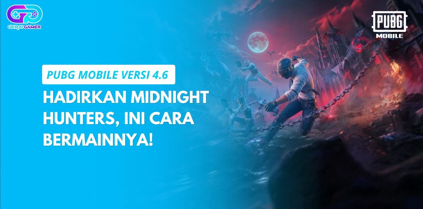 PUBG Mobile Versi 4.6 Hadirkan Midnight Hunters, Ini Cara Bermainnya!