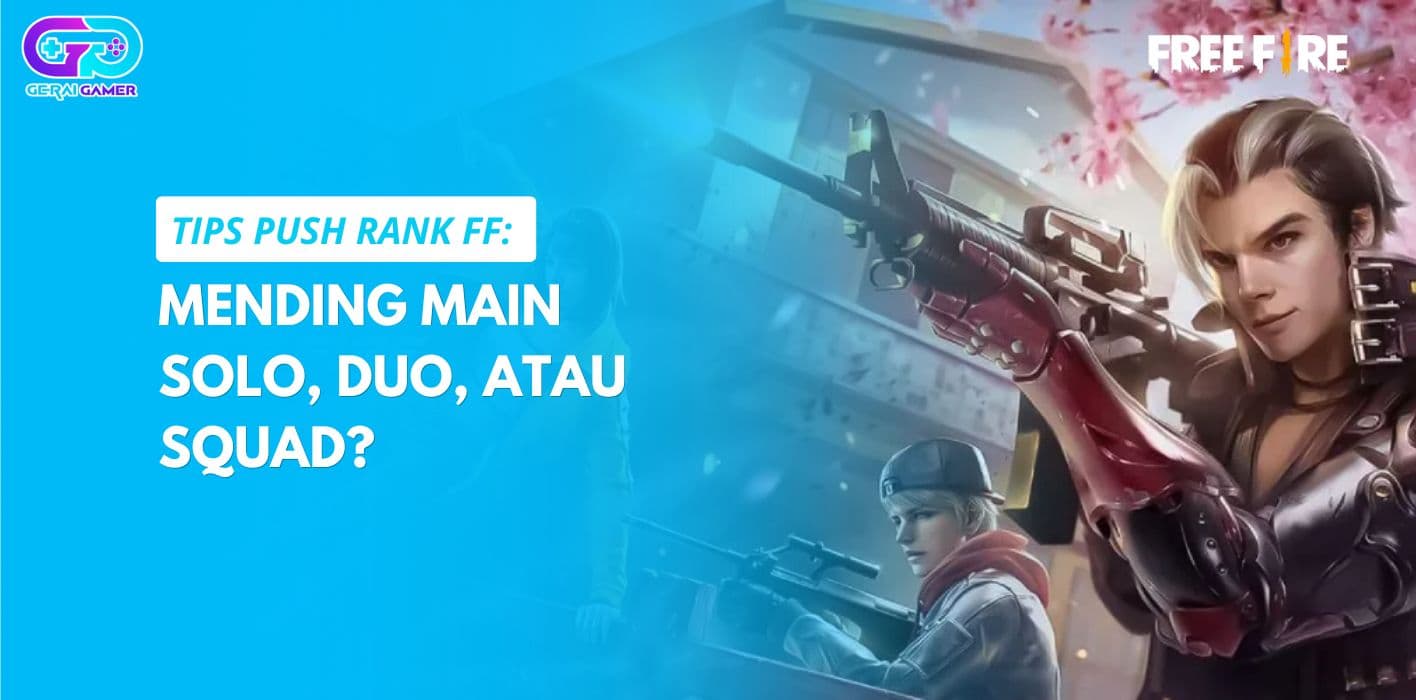 Tips Push Rank FF: Mending Main Solo, Duo, atau Squad?