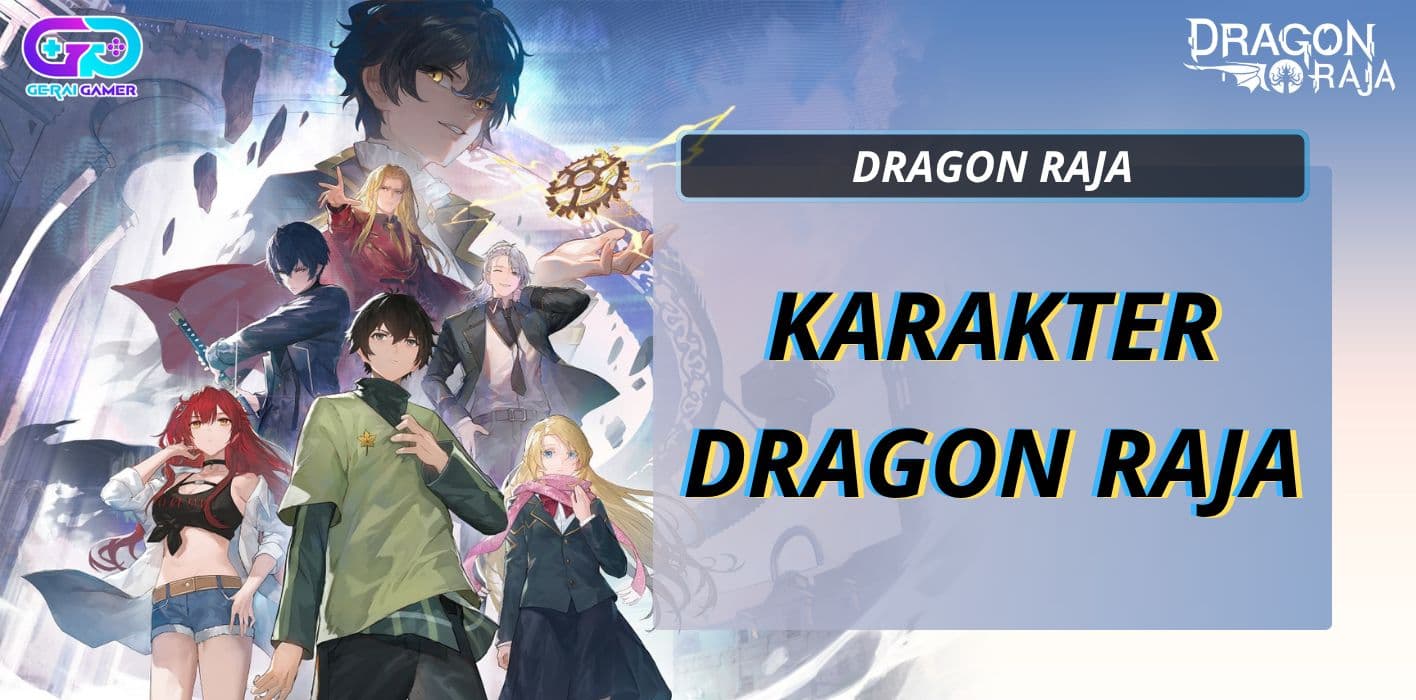 Karakter Dragon Raja: Siapa yang Paling Kuat? Ini Rankingnya!